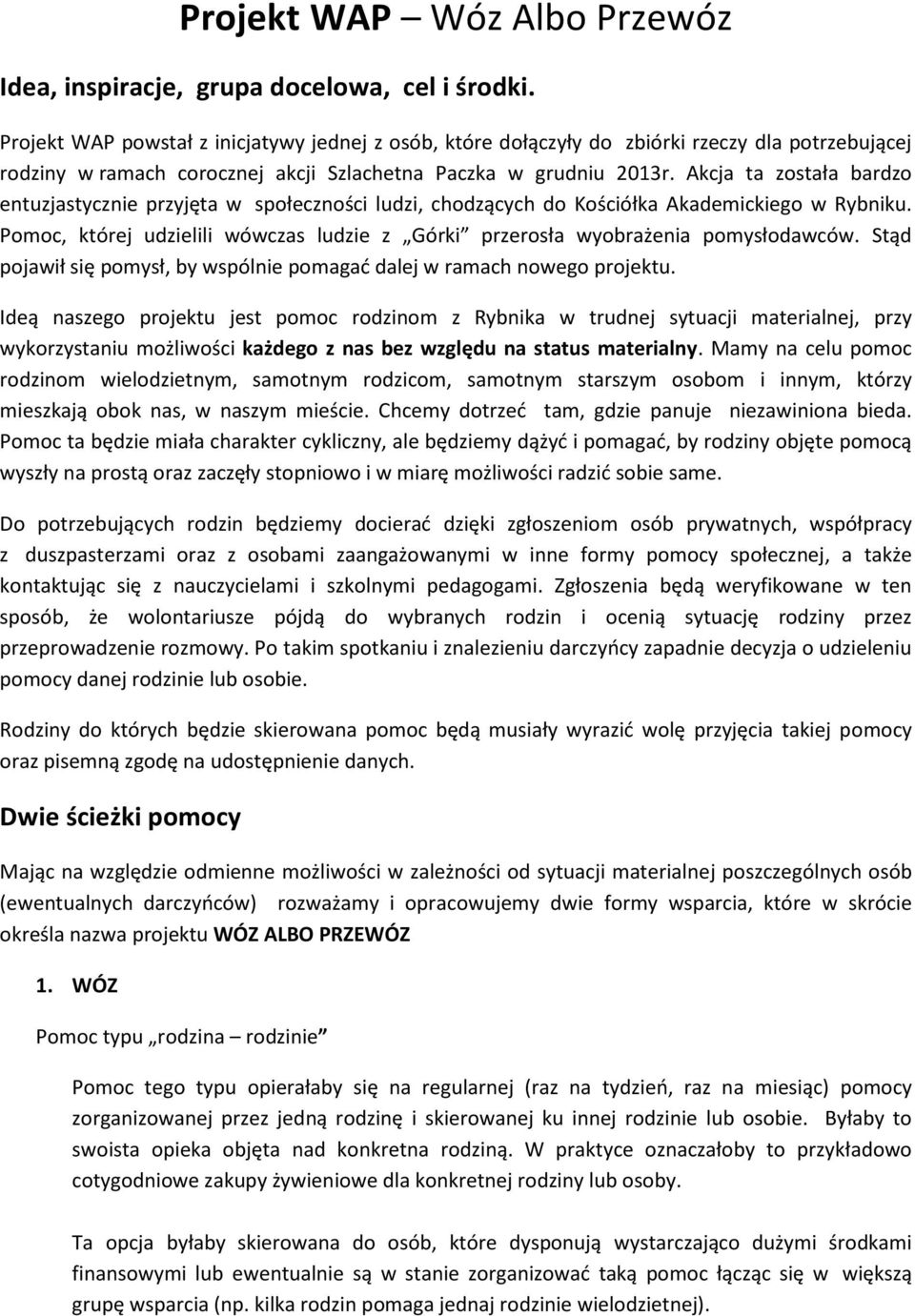 Akcja ta została bardzo entuzjastycznie przyjęta w społeczności ludzi, chodzących do Kościółka Akademickiego w Rybniku.