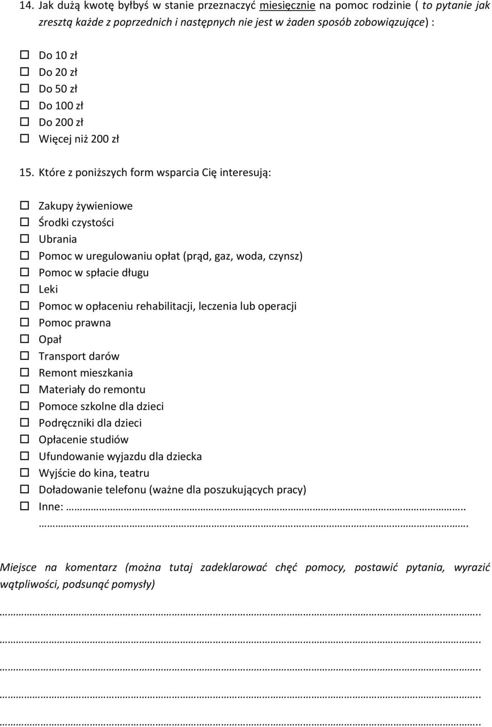 Które z poniższych form wsparcia Cię interesują: Zakupy żywieniowe Środki czystości Ubrania Pomoc w uregulowaniu opłat (prąd, gaz, woda, czynsz) Pomoc w spłacie długu Leki Pomoc w opłaceniu