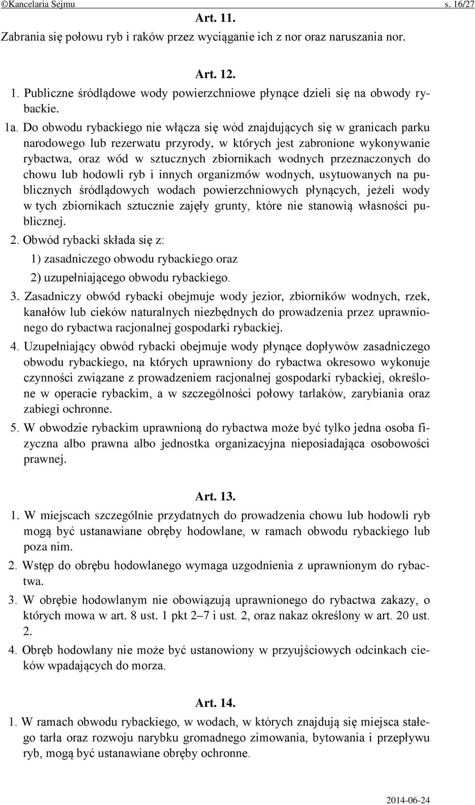 wodnych przeznaczonych do chowu lub hodowli ryb i innych organizmów wodnych, usytuowanych na publicznych śródlądowych wodach powierzchniowych płynących, jeżeli wody w tych zbiornikach sztucznie