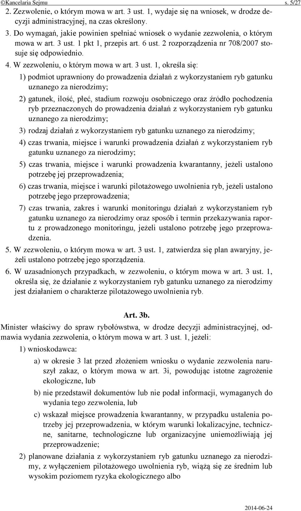 1, określa się: 1) podmiot uprawniony do prowadzenia działań z wykorzystaniem ryb gatunku uznanego za nierodzimy; 2) gatunek, ilość, płeć, stadium rozwoju osobniczego oraz źródło pochodzenia ryb