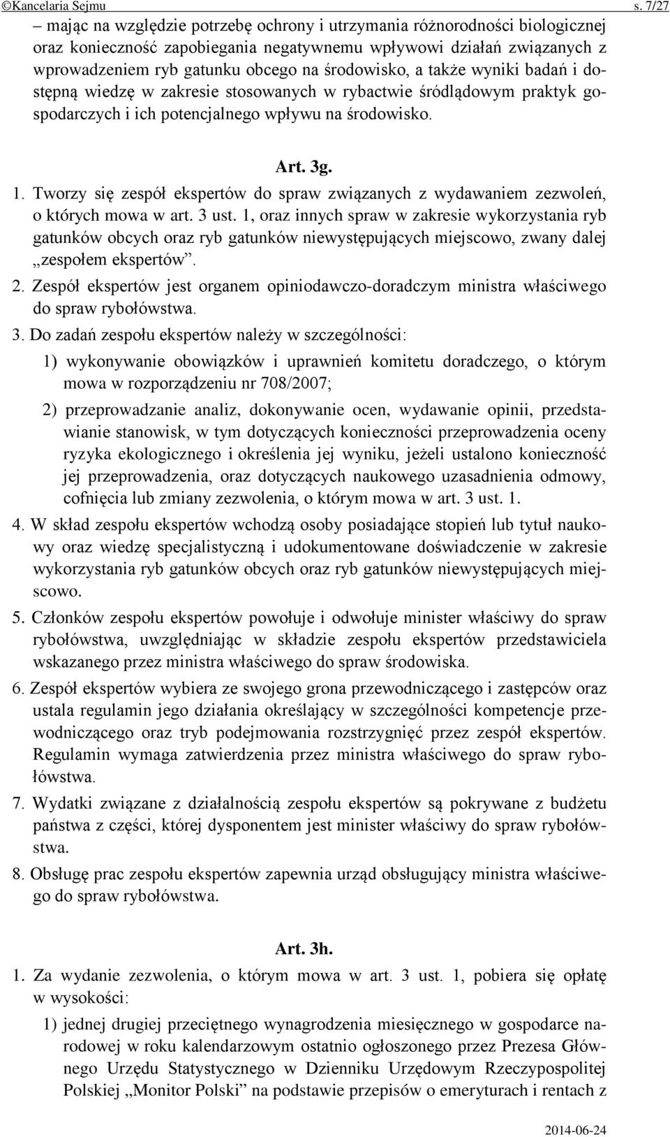 środowisko, a także wyniki badań i dostępną wiedzę w zakresie stosowanych w rybactwie śródlądowym praktyk gospodarczych i ich potencjalnego wpływu na środowisko. Art. 3g. 1.