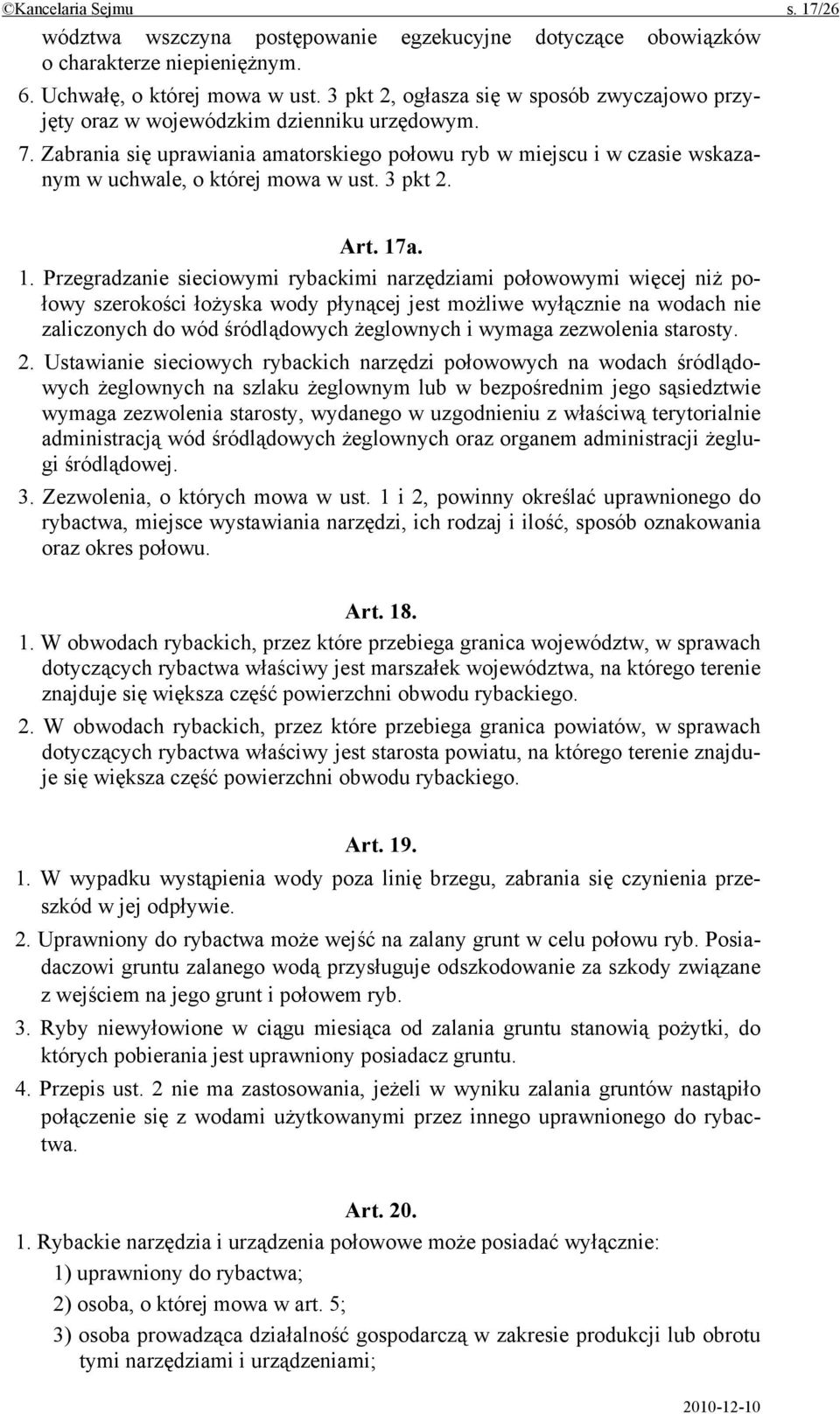 Zabrania się uprawiania amatorskiego połowu ryb w miejscu i w czasie wskazanym w uchwale, o której mowa w ust. 3 pkt 2. Art. 17