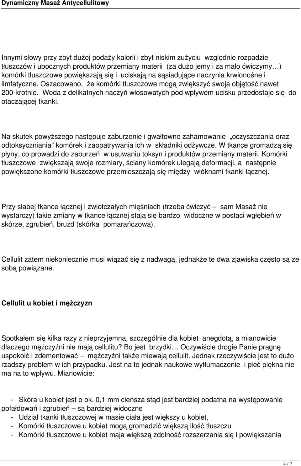 Woda z delikatnych naczyń włosowatych pod wpływem ucisku przedostaje się do otaczającej tkanki.