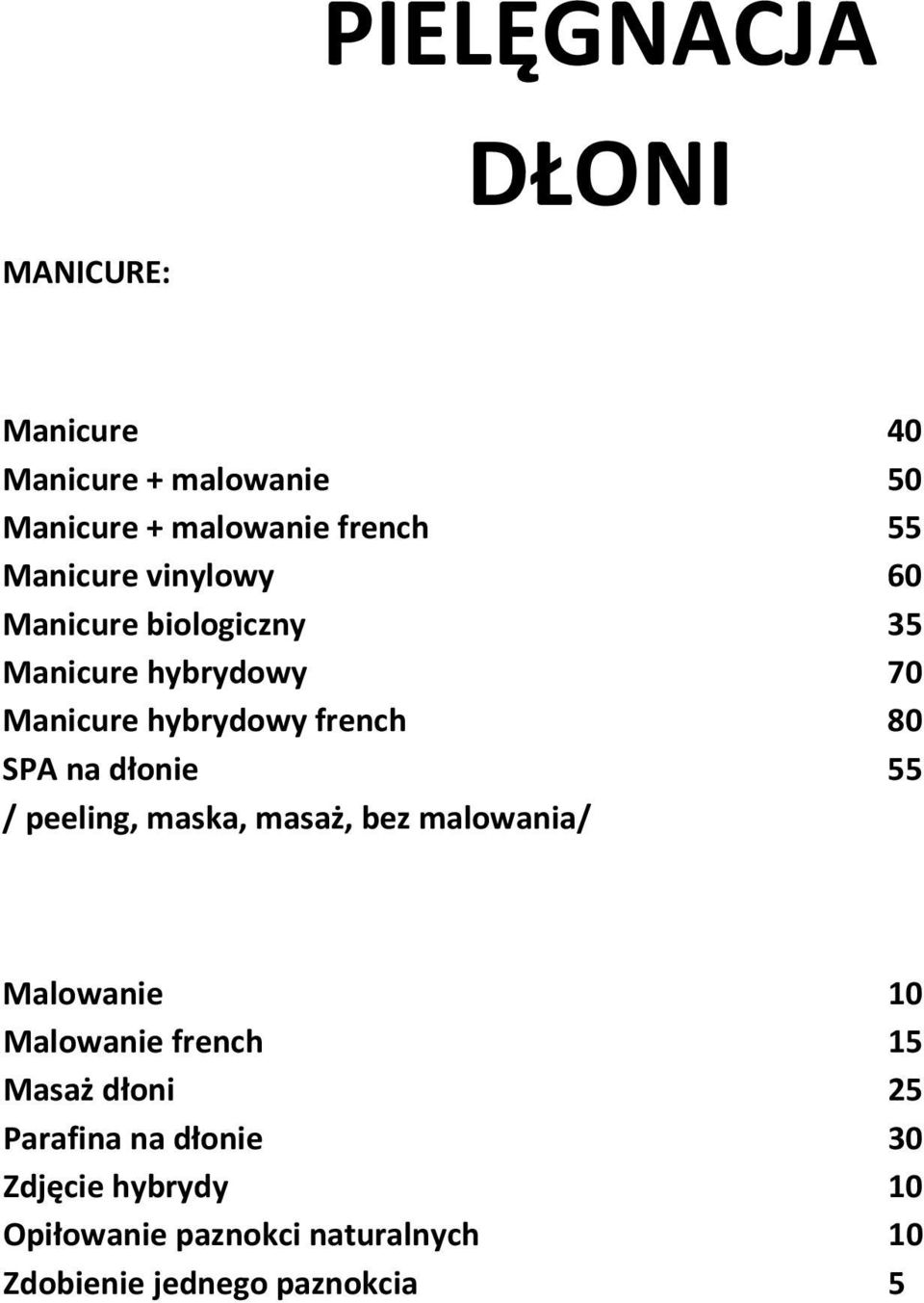 na dłonie 55 / peeling, maska, masaż, bez malowania/ Malowanie 10 Malowanie french 15 Masaż dłoni 25