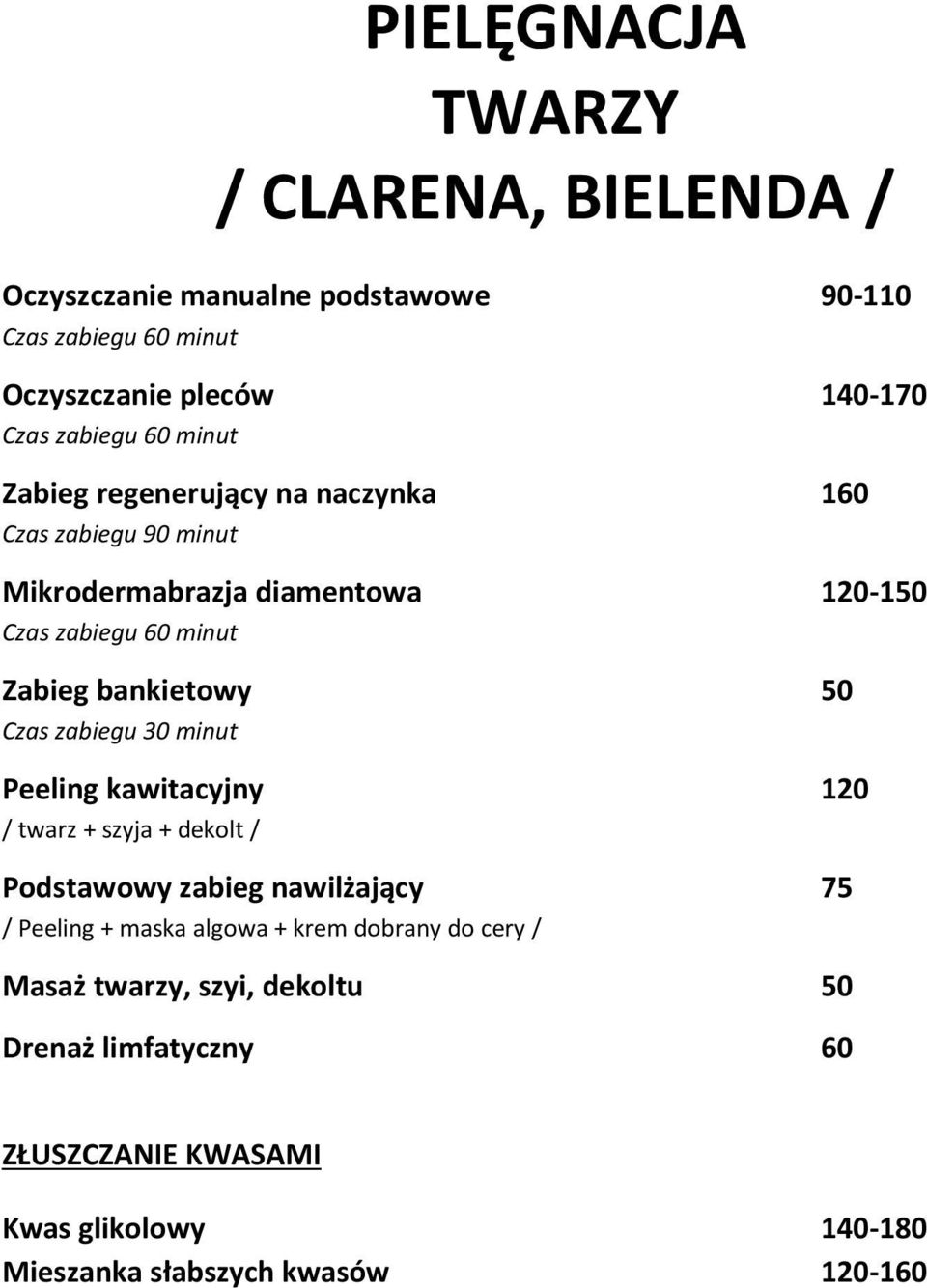 zabiegu 30 minut Peeling kawitacyjny 120 / twarz + szyja + dekolt / Podstawowy zabieg nawilżający 75 / Peeling + maska algowa + krem