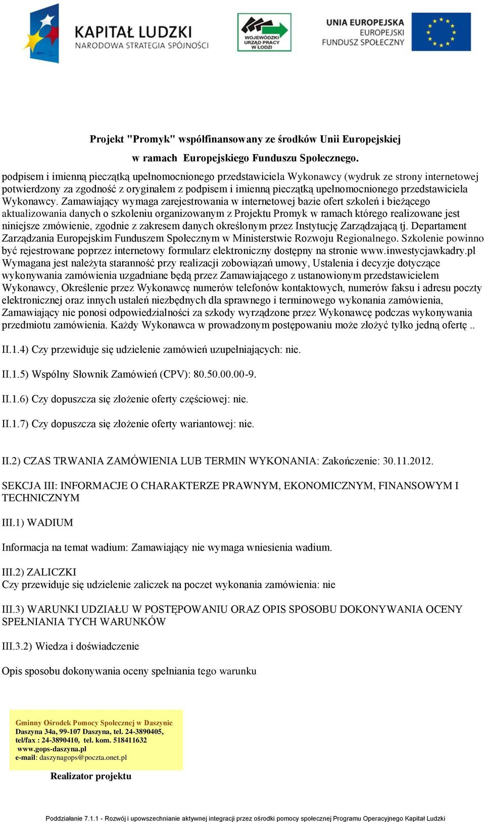 Zamawiający wymaga zarejestrowania w internetowej bazie ofert szkoleń i bieżącego aktualizowania danych o szkoleniu organizowanym z Projektu Promyk w ramach którego realizowane jest niniejsze