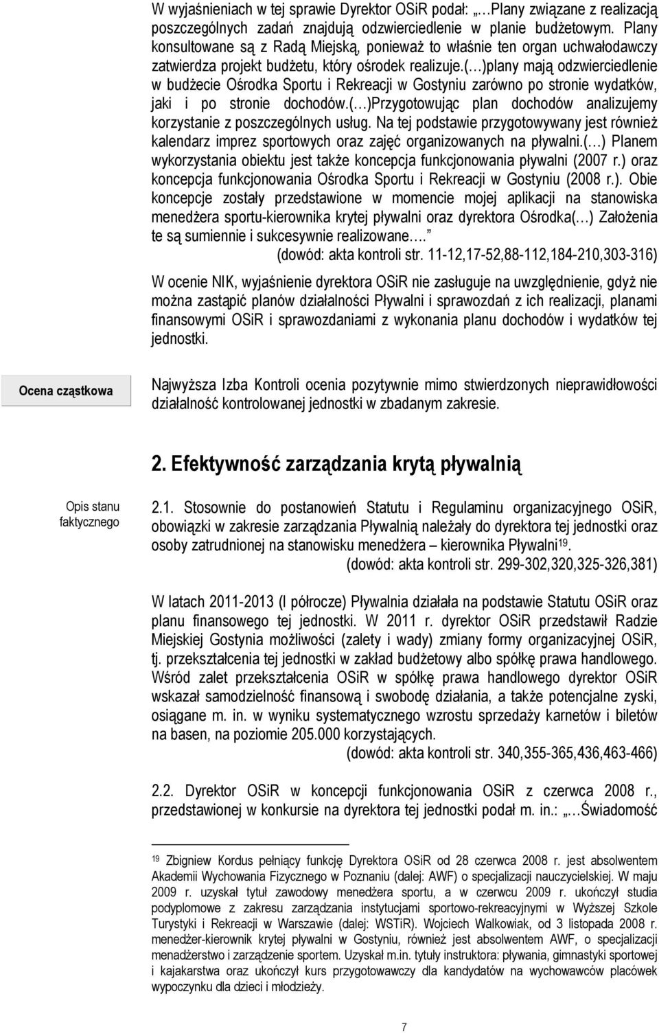 ( )plany mają odzwierciedlenie w budżecie Ośrodka Sportu i Rekreacji w Gostyniu zarówno po stronie wydatków, jaki i po stronie dochodów.