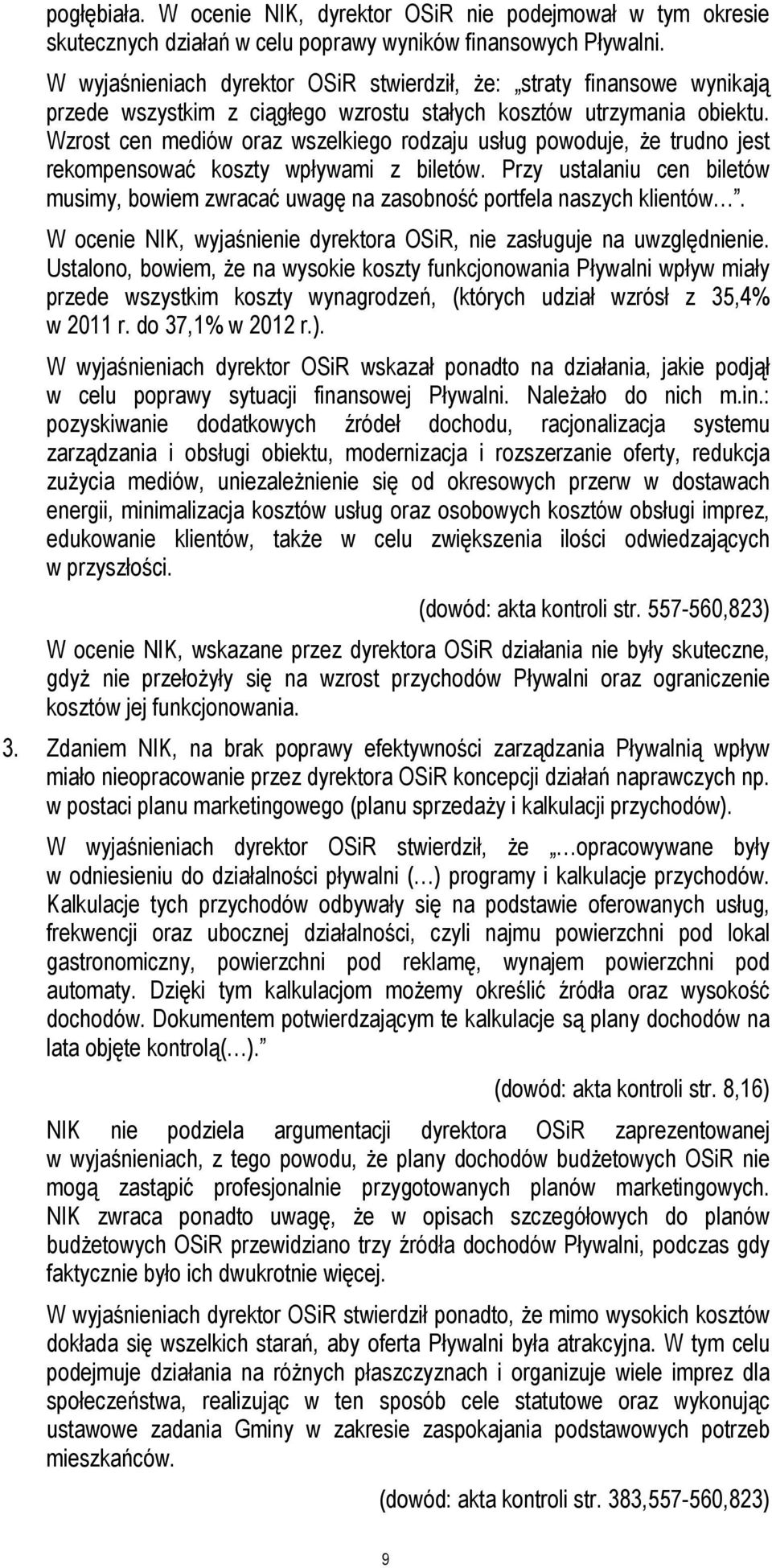Wzrost cen mediów oraz wszelkiego rodzaju usług powoduje, że trudno jest rekompensować koszty wpływami z biletów.