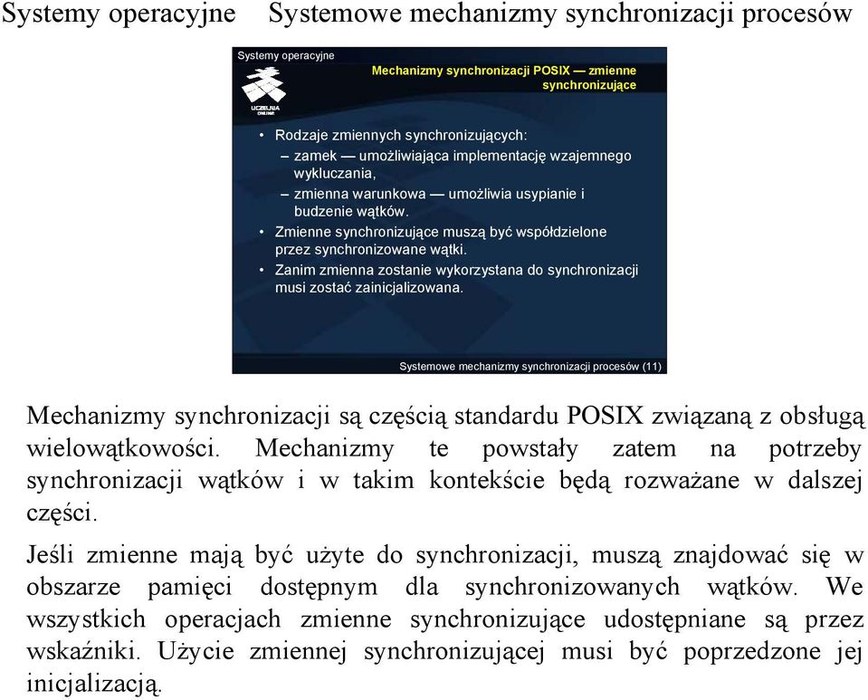 (11) Mechanizmy synchronizacji są częścią standardu POSIX związaną z obsługą wielowątkowości.