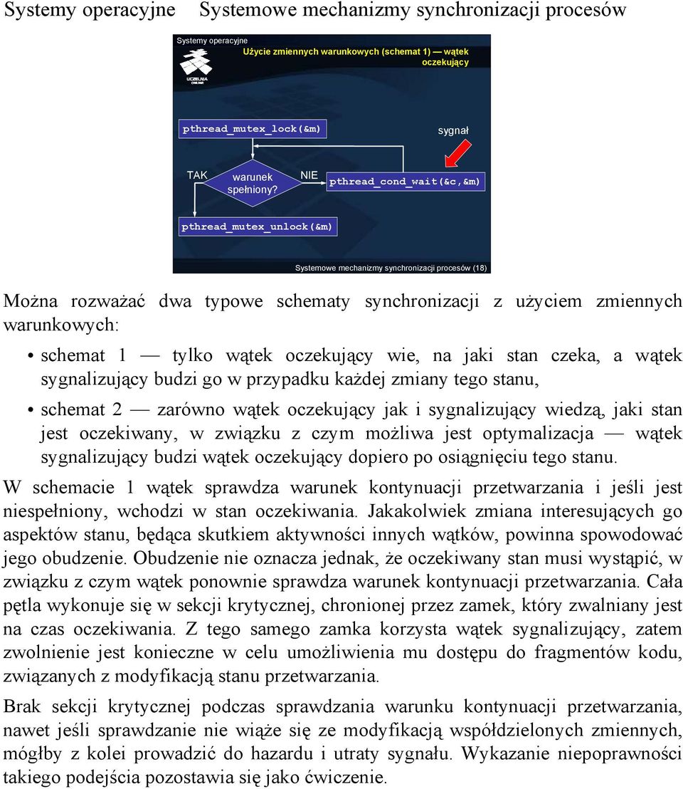 a wątek sygnalizujący budzi go w przypadku każdej zmiany tego stanu, schemat 2 zarówno wątek oczekujący jak i sygnalizujący wiedzą, jaki stan jest oczekiwany, w związku z czym możliwa jest