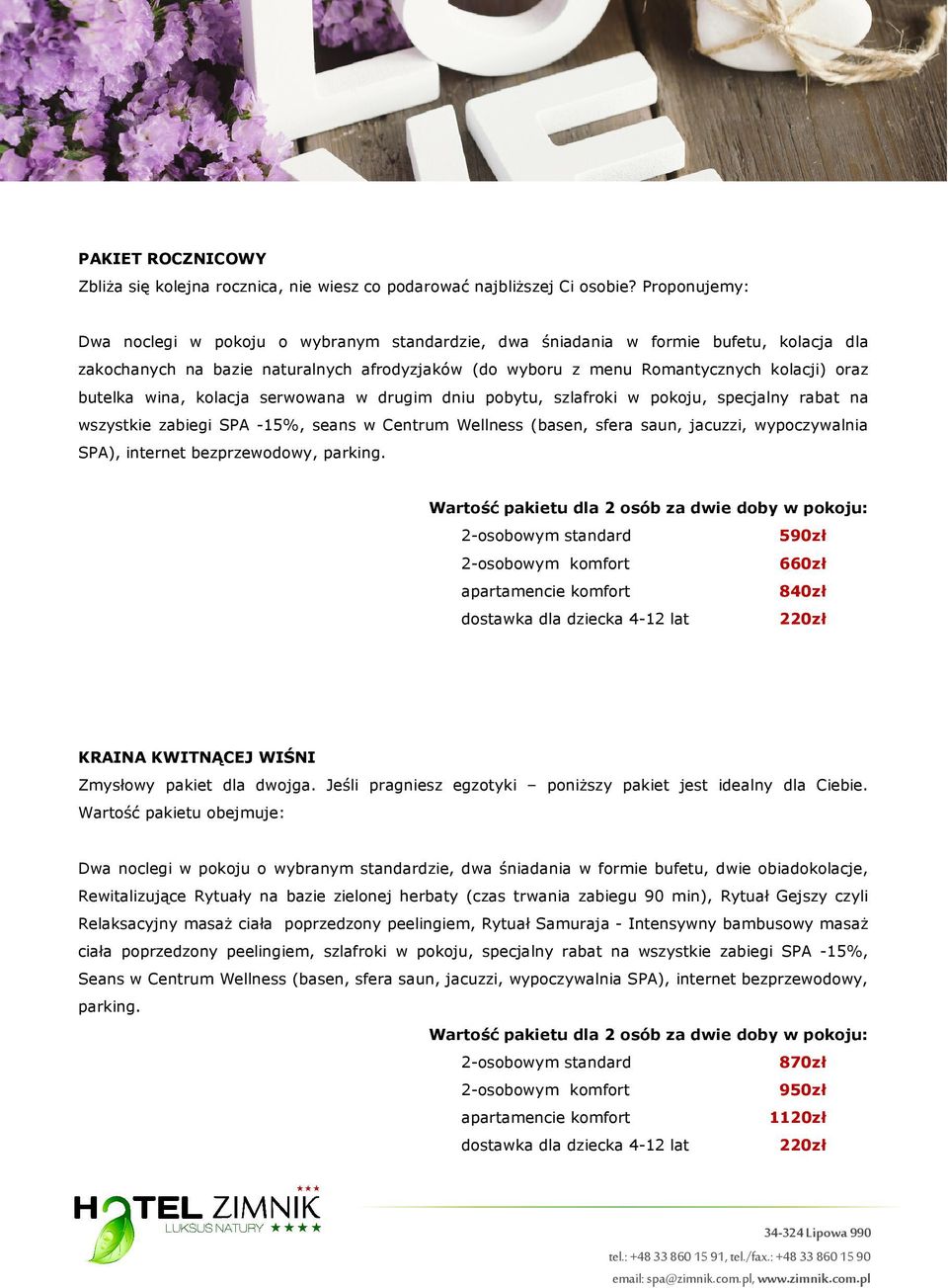 butelka wina, kolacja serwowana w drugim dniu pobytu, szlafroki w pokoju, specjalny rabat na wszystkie zabiegi SPA -15%, seans w Centrum Wellness (basen, sfera saun, jacuzzi, wypoczywalnia SPA),