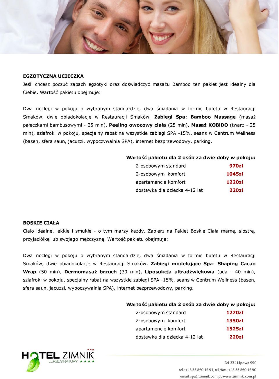 pałeczkami bambusowymi - 25 min), Peeling owocowy ciała (25 min), Masaż KOBiDO (twarz - 25 min), szlafroki w pokoju, specjalny rabat na wszystkie zabiegi SPA -15%, seans w Centrum Wellness (basen,