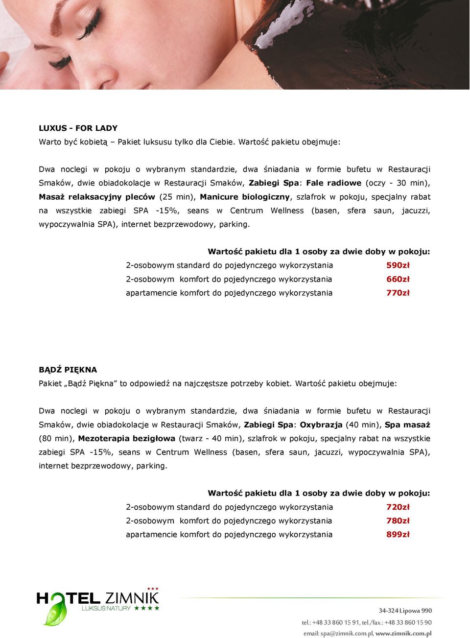 30 min), Masaż relaksacyjny pleców (25 min), Manicure biologiczny, szlafrok w pokoju, specjalny rabat na wszystkie zabiegi SPA -15%, seans w Centrum Wellness (basen, sfera saun, jacuzzi,