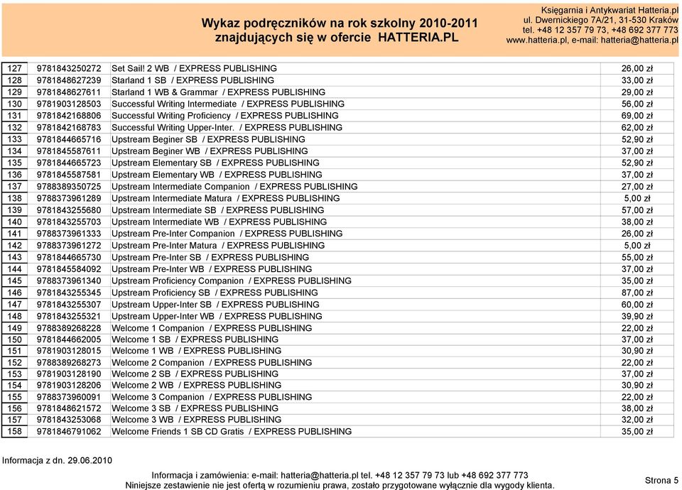 Writing Intermediate / EXPRESS PUBLISHING 56,00 zł 131 9781842168806 Successful Writing Proficiency / EXPRESS PUBLISHING 69,00 zł 132 9781842168783 Successful Writing Upper-Inter.