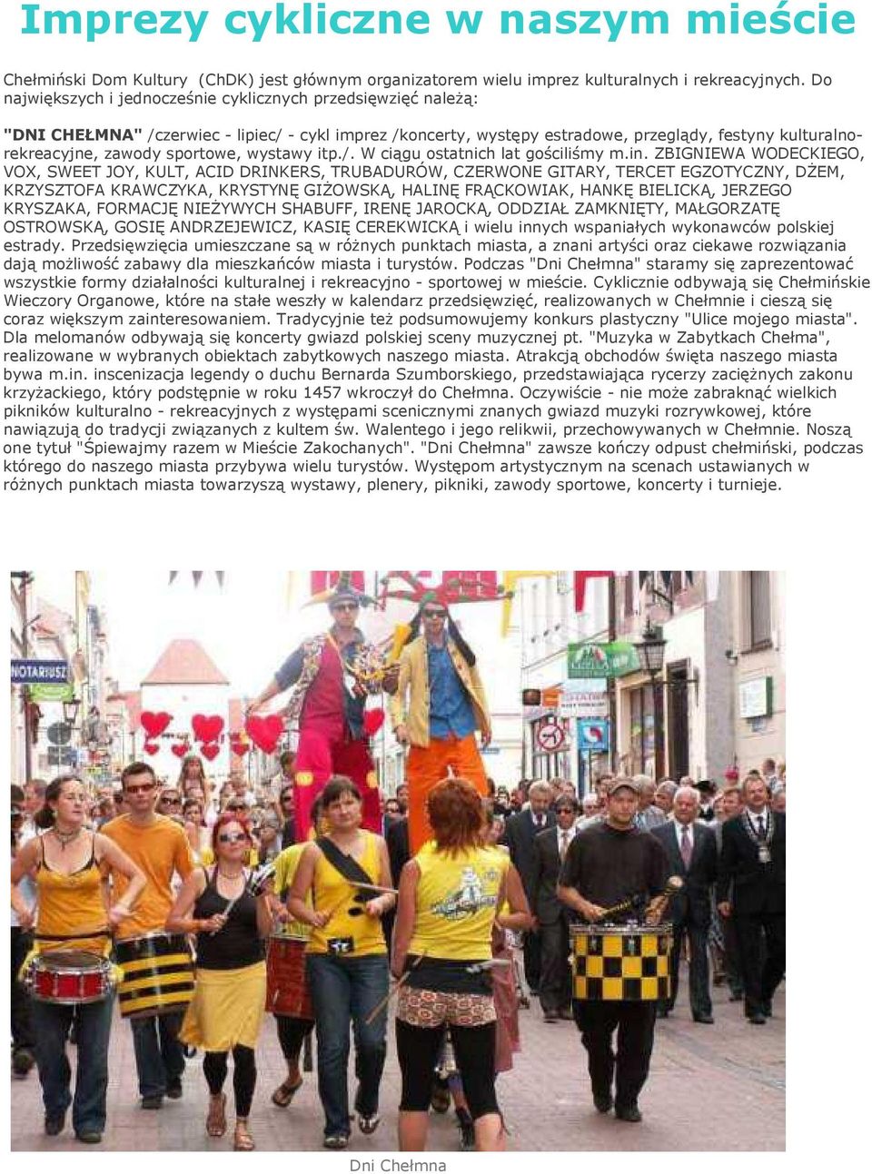 sportowe, wystawy itp./. W ciągu ostatnich lat gościliśmy m.in.