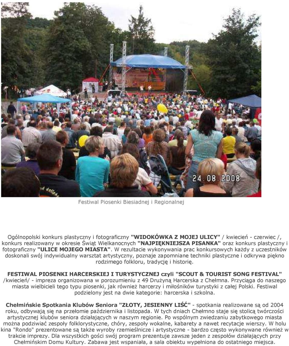 W rezultacie wykonywania prac konkursowych każdy z uczestników doskonali swój indywidualny warsztat artystyczny, poznaje zapomniane techniki plastyczne i odkrywa piękno rodzimego folkloru, tradycję i
