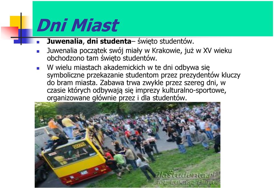 W wielu miastach akademickich w te dni odbywa się symboliczne przekazanie studentom przez prezydentów