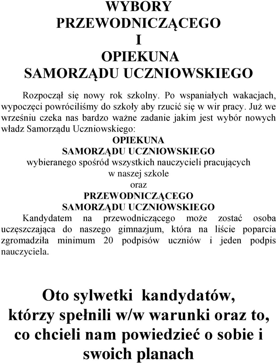 pracujących w naszej szkole oraz PRZEWODNICZĄCEGO SAMORZĄDU UCZNIOWSKIEGO Kandydatem na przewodniczącego może zostać osoba uczęszczająca do naszego gimnazjum, która na liście