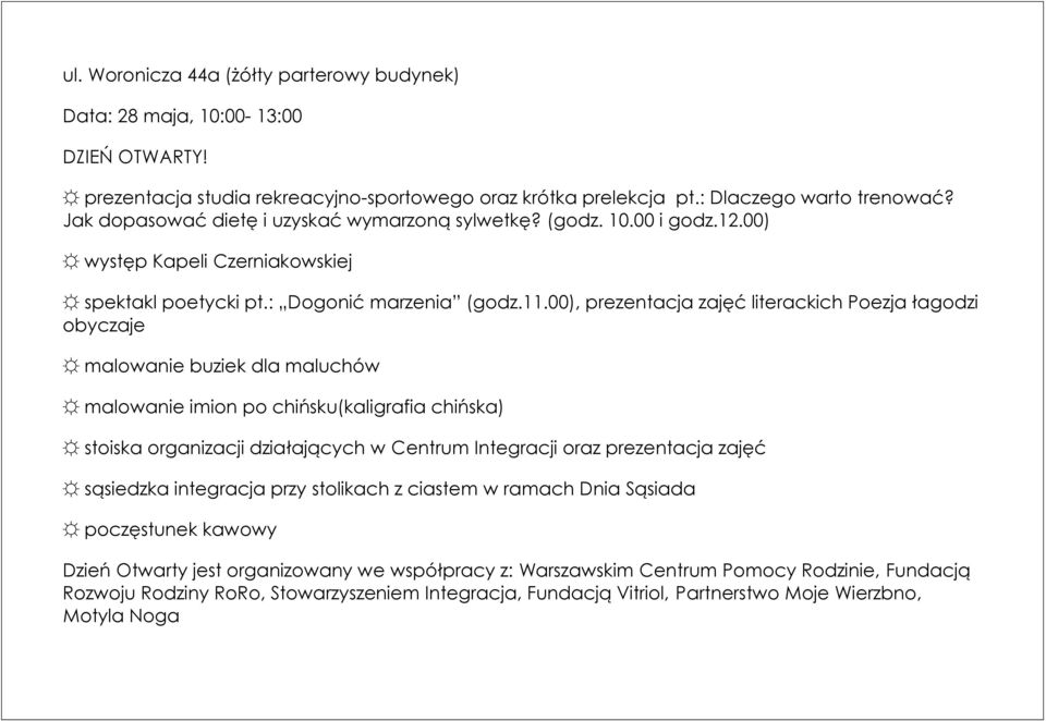 00), prezentacja zajęć literackich Poezja łagodzi obyczaje malowanie buziek dla maluchów malowanie imion po chińsku(kaligrafia chińska) stoiska organizacji działających w Centrum Integracji oraz