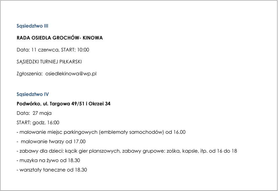 16:00 - malowanie miejsc parkingowych (emblematy samochodów) od 16.00 - malowanie twarzy od 17.