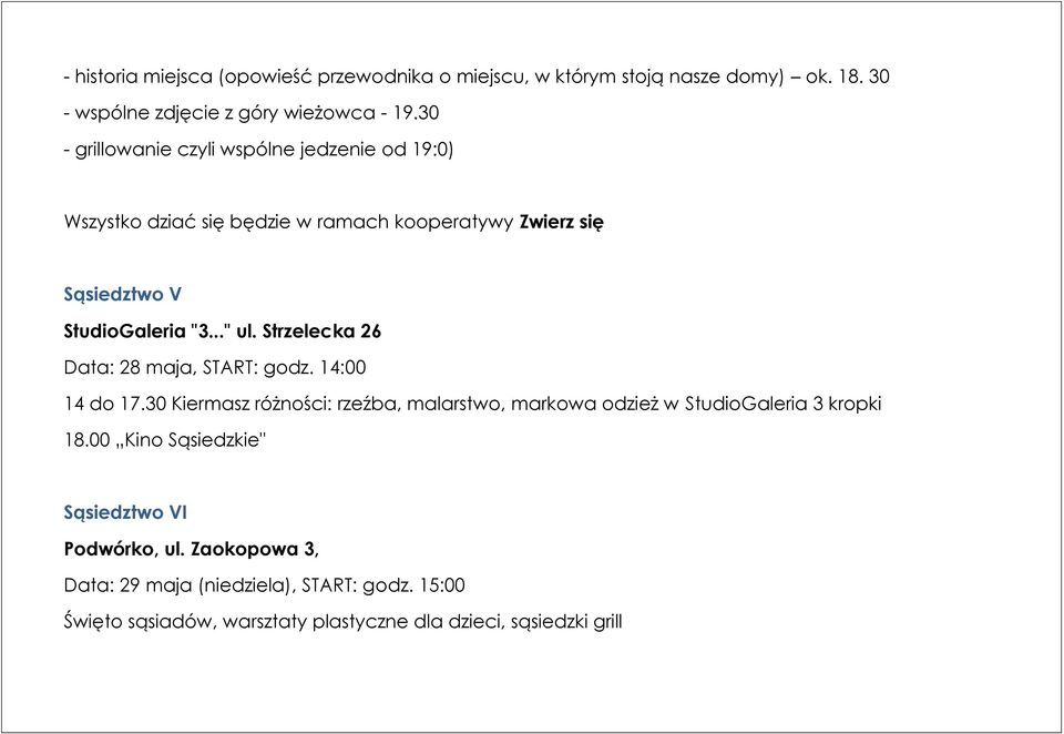 Strzelecka 26 Data: 28 maja, START: godz. 14:00 14 do 17.30 Kiermasz różności: rzeźba, malarstwo, markowa odzież w StudioGaleria 3 kropki 18.