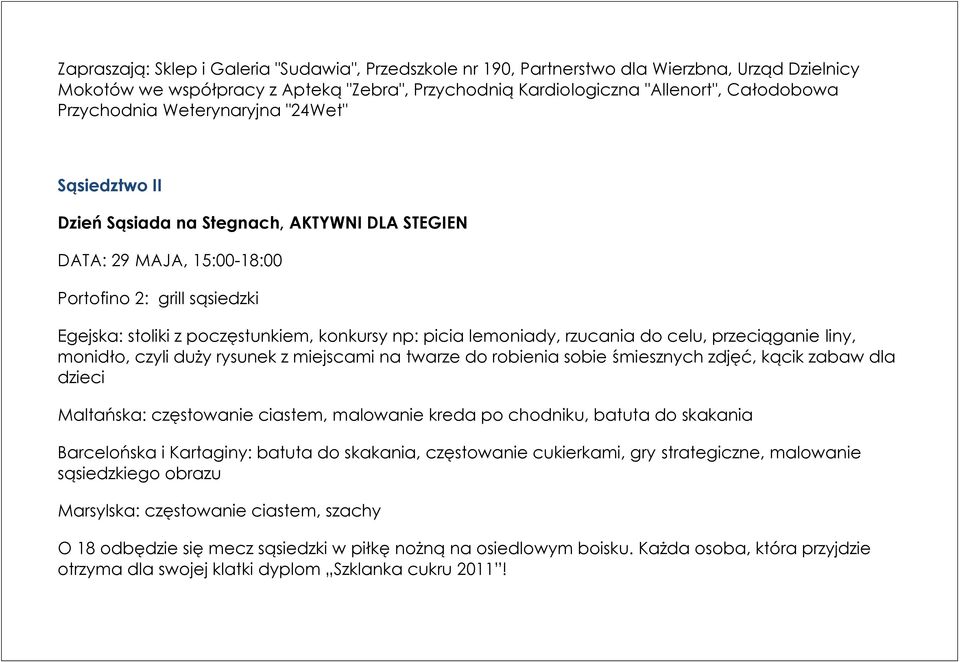 picia lemoniady, rzucania do celu, przeciąganie liny, monidło, czyli duży rysunek z miejscami na twarze do robienia sobie śmiesznych zdjęć, kącik zabaw dla dzieci Maltańska: częstowanie ciastem,