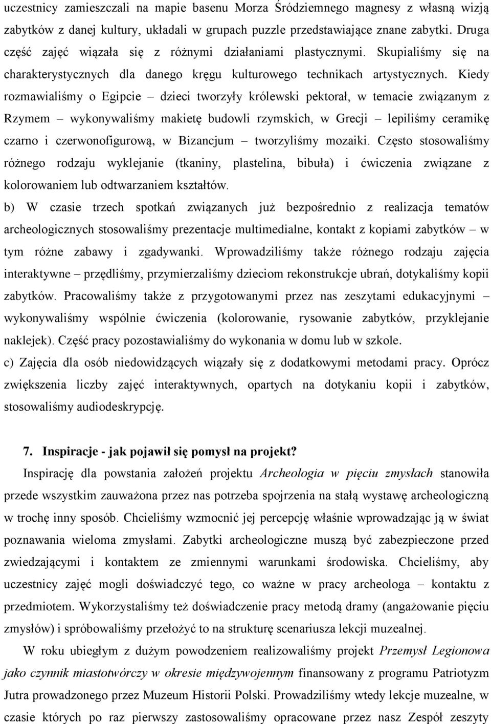 Kiedy rozmawialiśmy o Egipcie dzieci tworzyły królewski pektorał, w temacie związanym z Rzymem wykonywaliśmy makietę budowli rzymskich, w Grecji lepiliśmy ceramikę czarno i czerwonofigurową, w