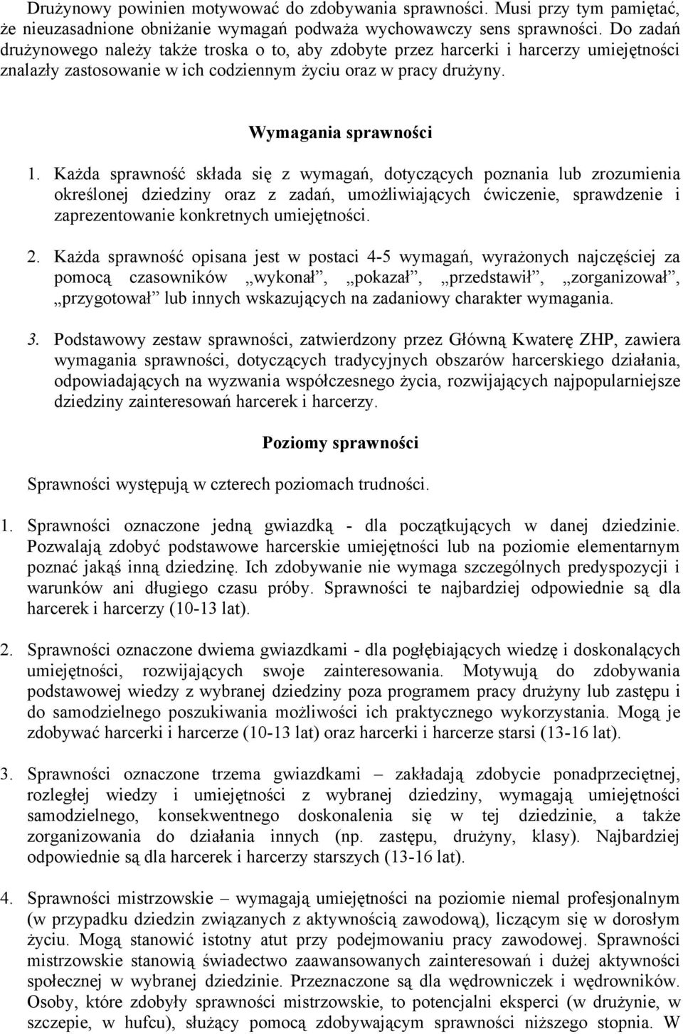 Każda sprawność składa się z wymagań, dotyczących poznania lub zrozumienia określonej dziedziny oraz z zadań, umożliwiających ćwiczenie, sprawdzenie i zaprezentowanie konkretnych umiejętności. 2.