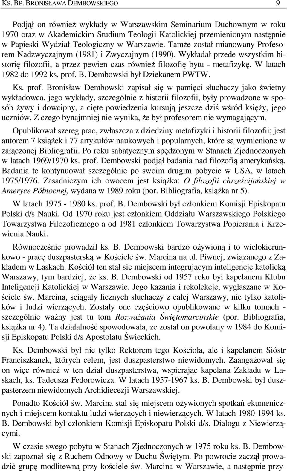 Teologiczny w Warszawie. TamŜe został mianowany Profesorem Nadzwyczajnym (1981) i Zwyczajnym (1990).