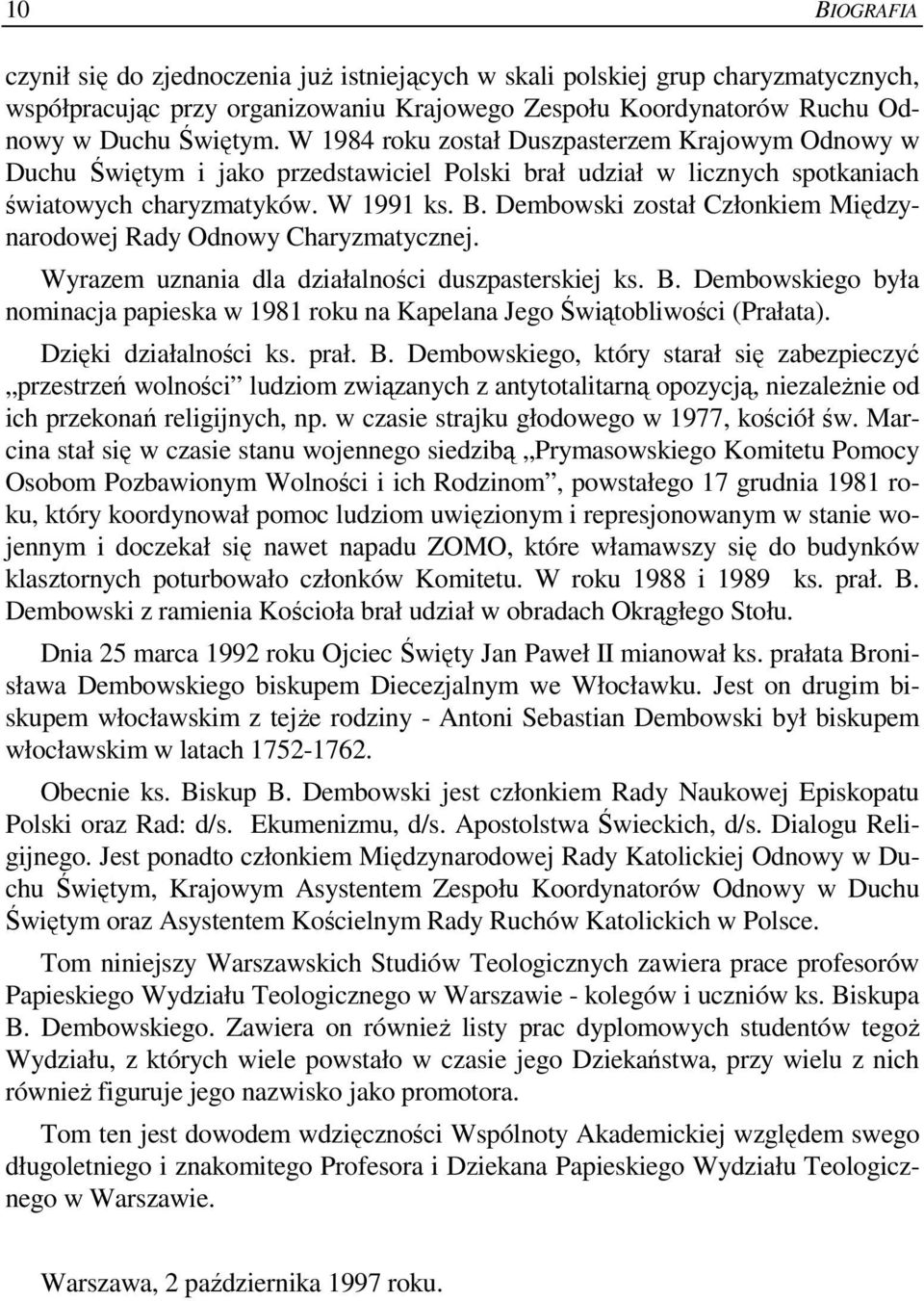 Dembowski został Członkiem Międzynarodowej Rady Odnowy Charyzmatycznej. Wyrazem uznania dla działalności duszpasterskiej ks. B.