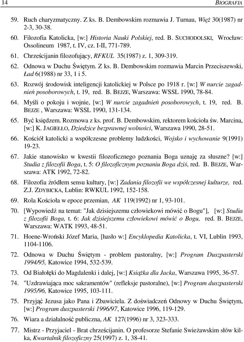 Rozwój środowisk inteligencji katolickiej w Polsce po 1918 r. [w:] W nurcie zagadnień posoborowych, t. 19, red. B. BEJZE, Warszawa: WSSL 1990, 78-84. 64.