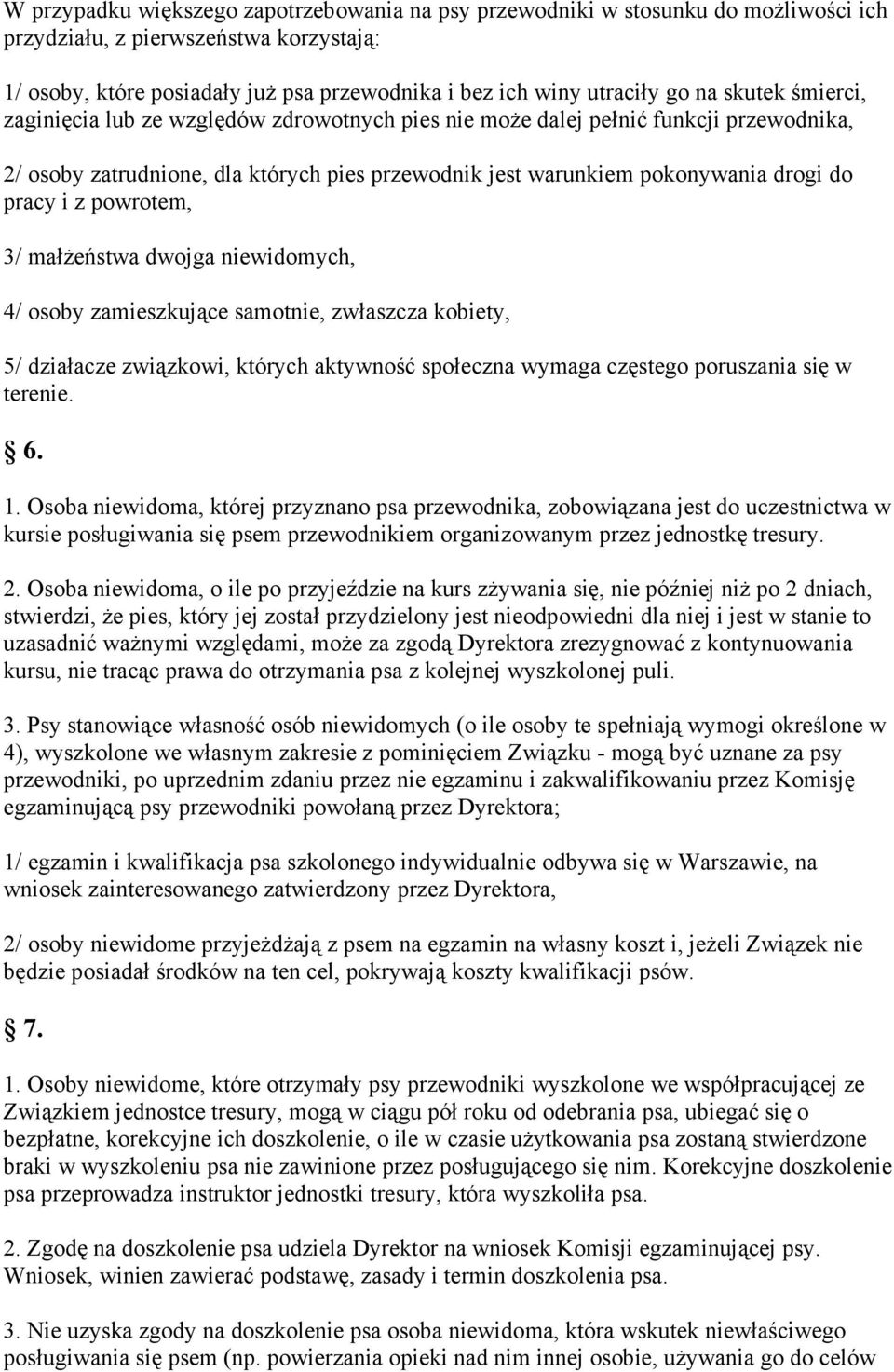 z powrotem, 3/ małŝeństwa dwojga niewidomych, 4/ osoby zamieszkujące samotnie, zwłaszcza kobiety, 5/ działacze związkowi, których aktywność społeczna wymaga częstego poruszania się w terenie. 6. 1.
