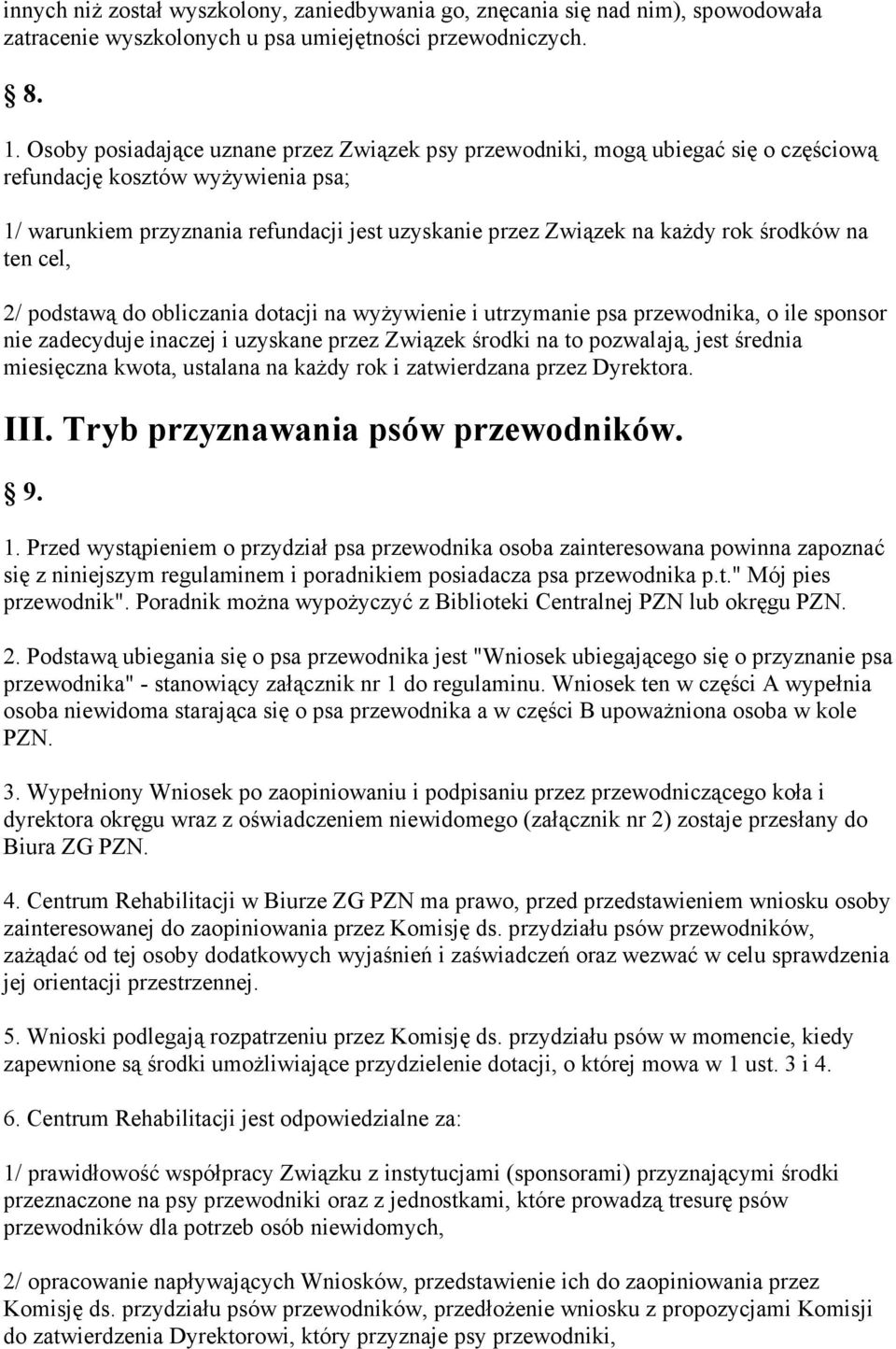 środków na ten cel, 2/ podstawą do obliczania dotacji na wyŝywienie i utrzymanie psa przewodnika, o ile sponsor nie zadecyduje inaczej i uzyskane przez Związek środki na to pozwalają, jest średnia