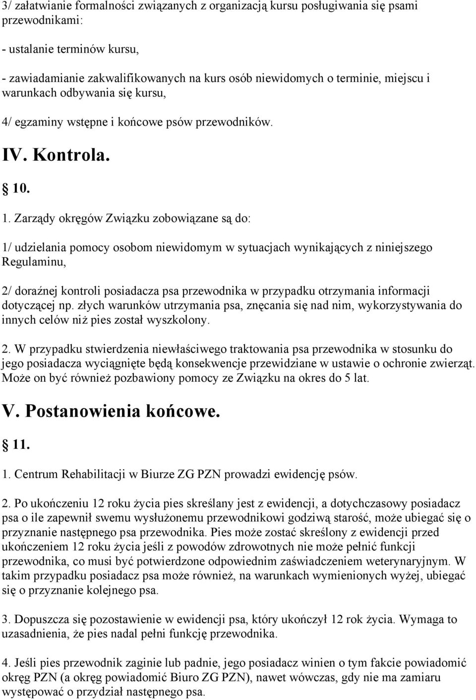 . 1. Zarządy okręgów Związku zobowiązane są do: 1/ udzielania pomocy osobom niewidomym w sytuacjach wynikających z niniejszego Regulaminu, 2/ doraźnej kontroli posiadacza psa przewodnika w przypadku