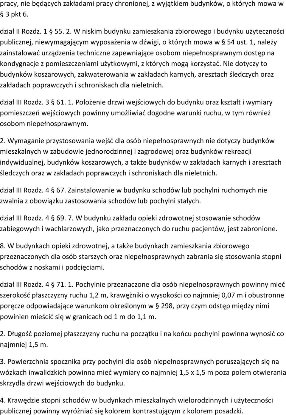 1, należy zainstalować urządzenia techniczne zapewniające osobom niepełnosprawnym dostęp na kondygnacje z pomieszczeniami użytkowymi, z których mogą korzystać.