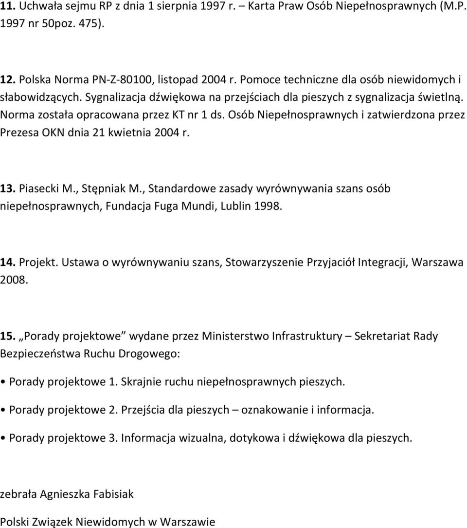 Osób Niepełnosprawnych i zatwierdzona przez Prezesa OKN dnia 21 kwietnia 2004 r. 13. Piasecki M., Stępniak M.