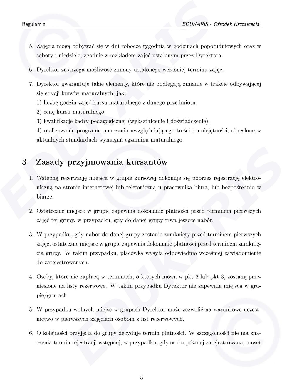 Dyrektor gwarantuje takie elementy, które nie podlegaj zmianie w trakcie odbywaj cej si edycji kursów maturalnych, jak: 1) liczb godzin zaj kursu maturalnego z danego przedmiotu; 2) cen kursu