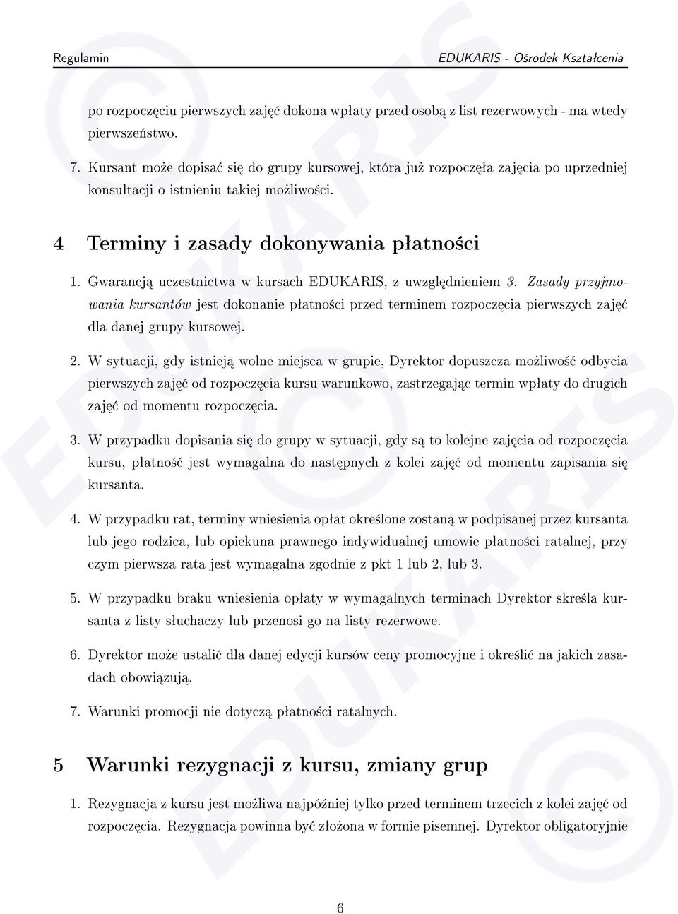 Gwarancj uczestnictwa w kursach, z uwzgl dnieniem 3. Zasady przyjmowania kursantów jest dokonanie pªatno±ci przed terminem rozpocz cia pierwszych zaj dla danej grupy kursowej. 2.