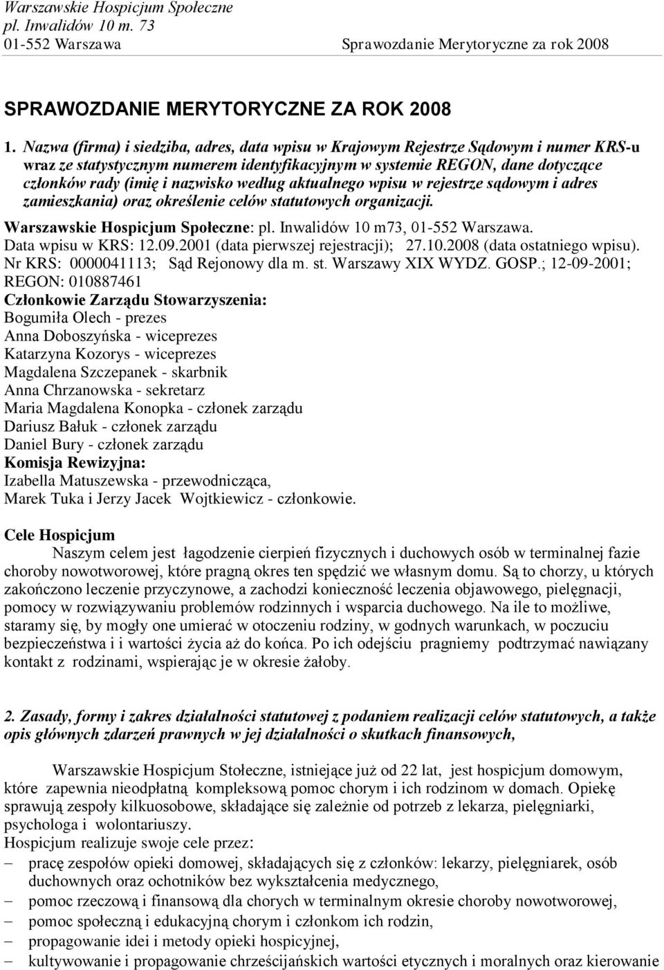 według aktualnego wpisu w rejestrze sądowym i adres zamieszkania) oraz określenie celów statutowych organizacji. Warszawskie Hospicjum Społeczne: pl. Inwalidów 10 m73, 01-552 Warszawa.