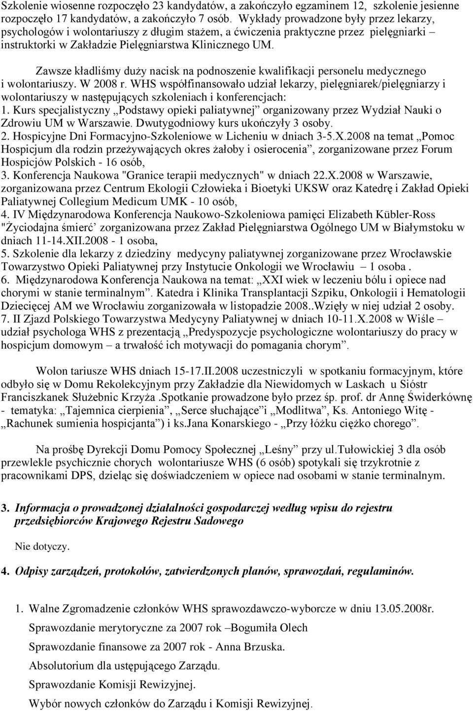 Zawsze kładliśmy duży nacisk na podnoszenie kwalifikacji personelu medycznego i wolontariuszy. W 2008 r.