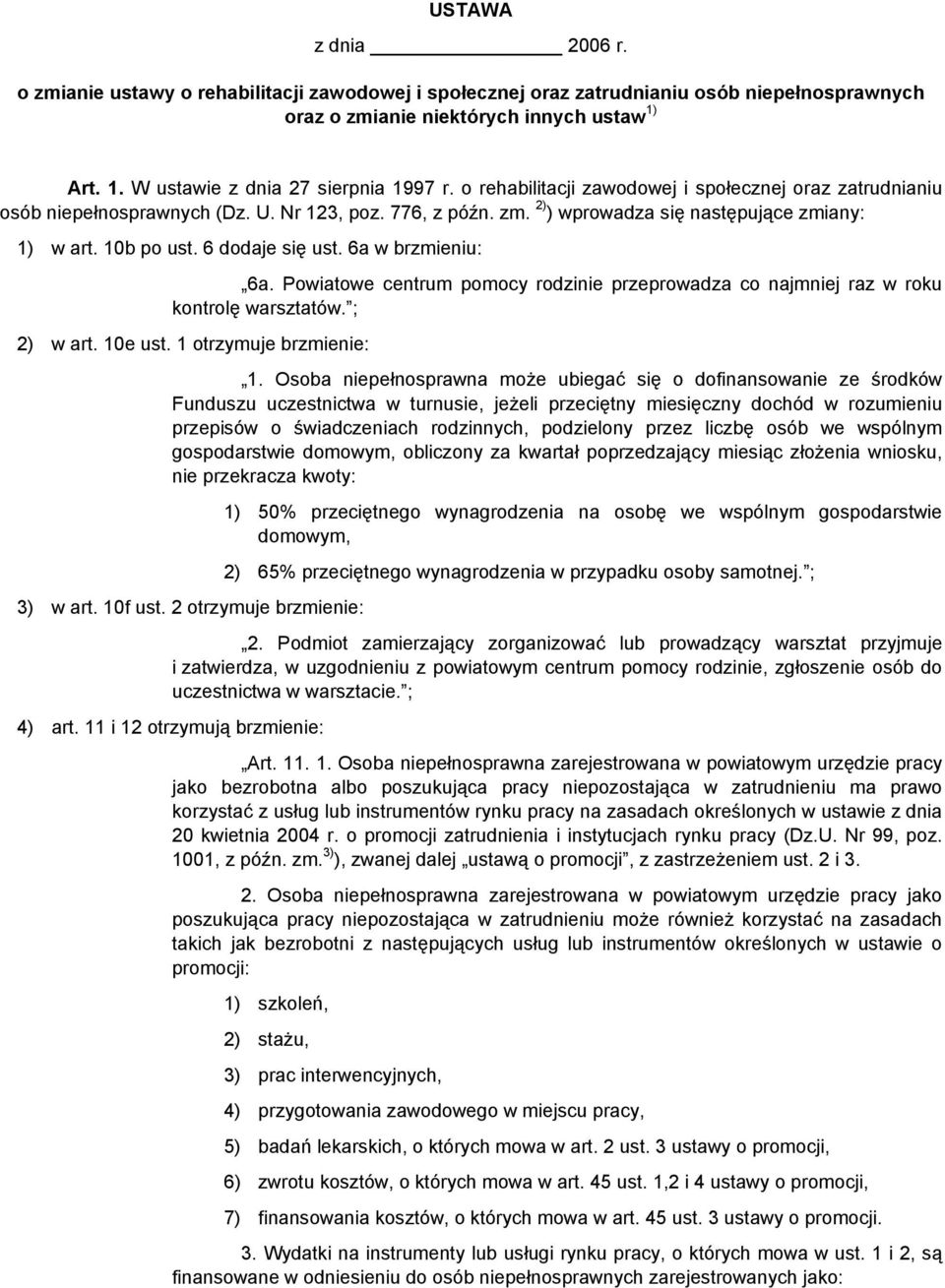 6a w brzmieniu: 6a. Powiatowe centrum pomocy rodzinie przeprowadza co najmniej raz w roku kontrolę warsztatów. ; 2) w art. 10e ust. 1 otrzymuje brzmienie: 1.