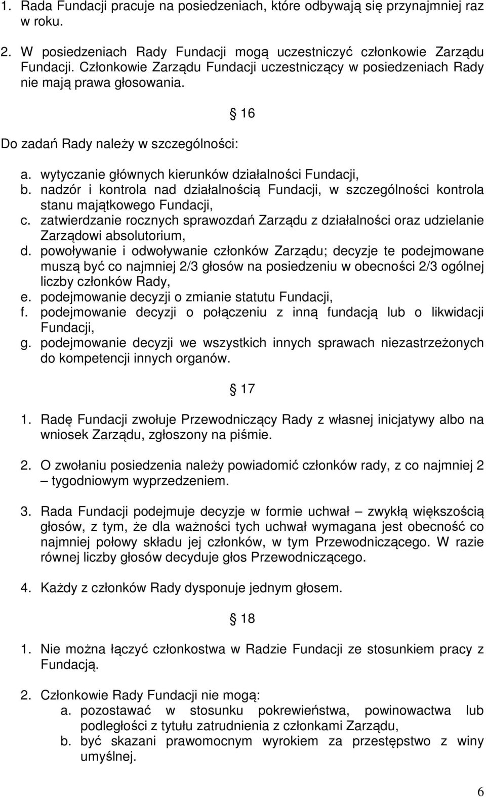 nadzór i kontrola nad działalnością Fundacji, w szczególności kontrola stanu majątkowego Fundacji, c.