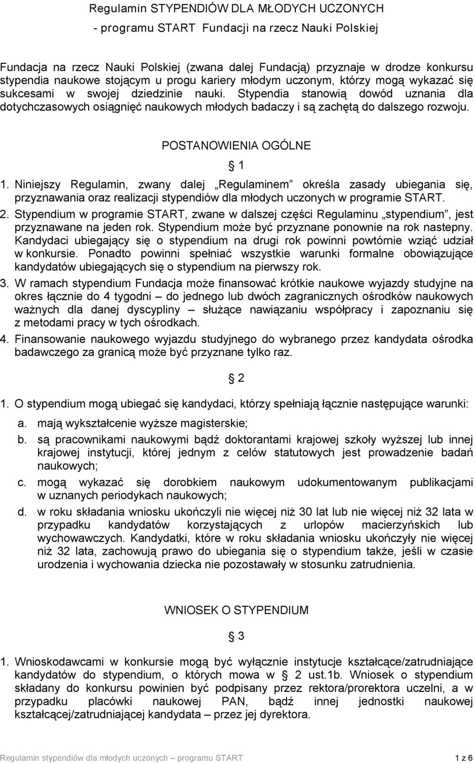 Stypendia stanowią dowód uznania dla dotychczasowych osiągnięć naukowych młodych badaczy i są zachętą do dalszego rozwoju. POSTANOWIENIA OGÓLNE 1 1.