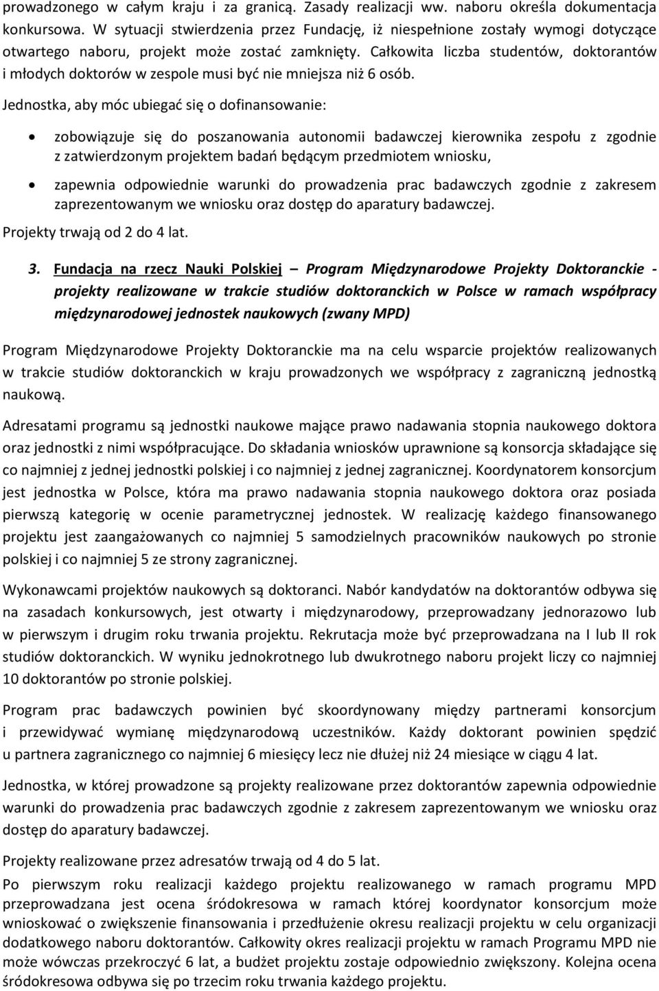 Całkowita liczba studentów, doktorantów i młodych doktorów w zespole musi być nie mniejsza niż 6 osób.