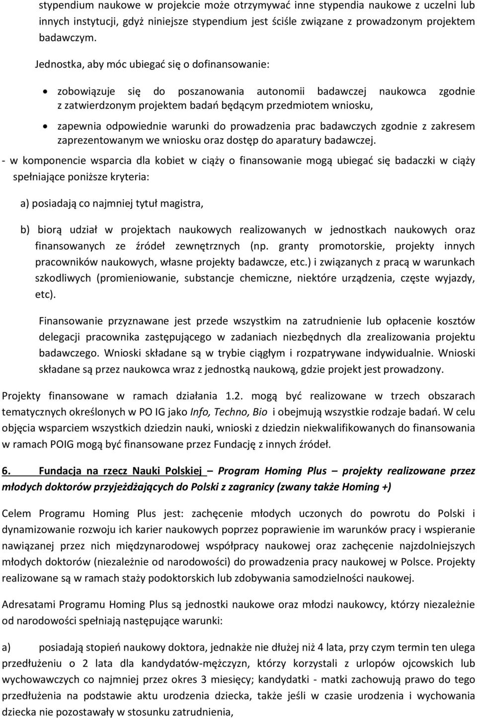 finansowanie mogą ubiegać się badaczki w ciąży spełniające poniższe kryteria: a) posiadają co najmniej tytuł magistra, b) biorą udział w projektach naukowych realizowanych w jednostkach naukowych