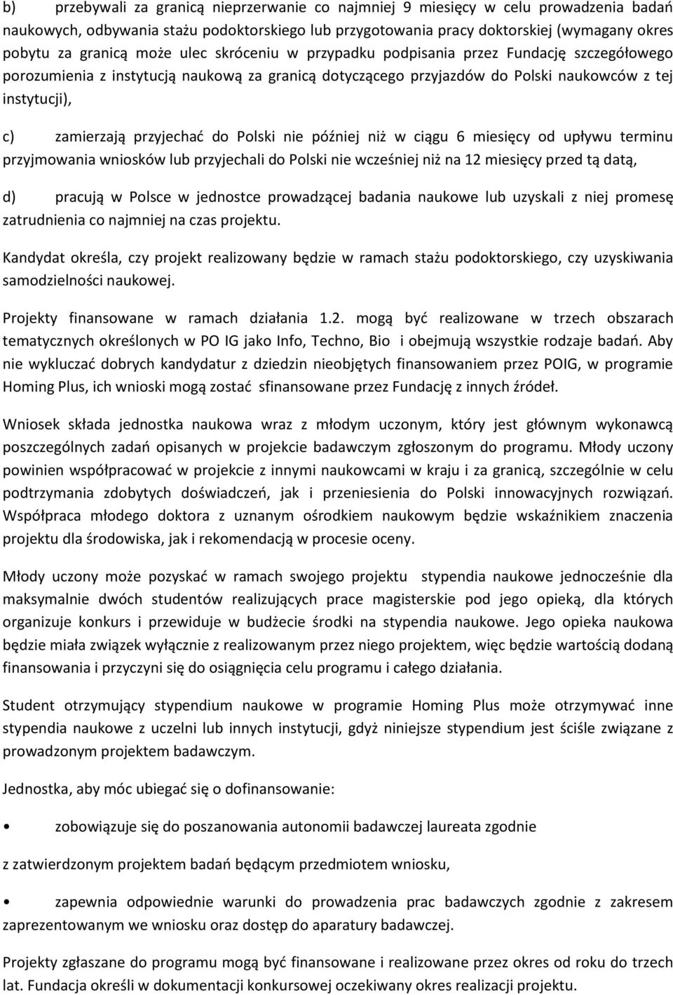 przyjechać do Polski nie później niż w ciągu 6 miesięcy od upływu terminu przyjmowania wniosków lub przyjechali do Polski nie wcześniej niż na 12 miesięcy przed tą datą, d) pracują w Polsce w