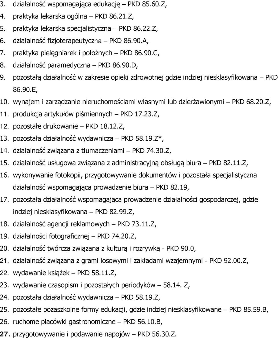 wynajem i zarządzanie nieruchomościami własnymi lub dzierżawionymi PKD 68.20.Z, 11. produkcja artykułów piśmiennych PKD 17.23.Z, 12. pozostałe drukowanie PKD 18.12.Z, 13.
