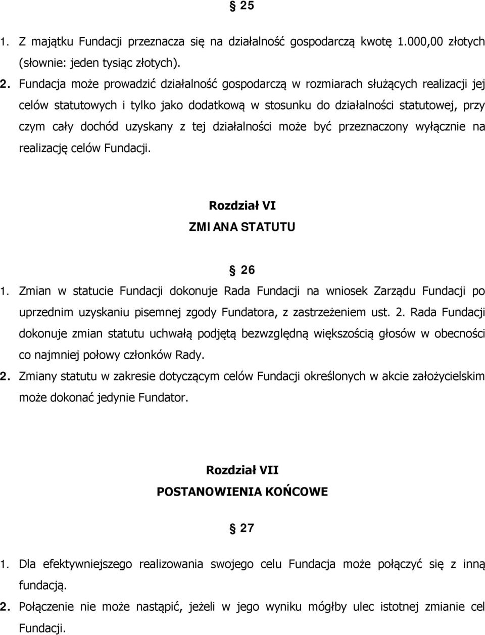 tej działalności może być przeznaczony wyłącznie na realizację celów Fundacji. Rozdział VI ZMIANA STATUTU 26 1.