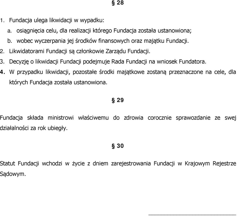 Decyzję o likwidacji Fundacji podejmuje Rada Fundacji na wniosek Fundatora. 4.