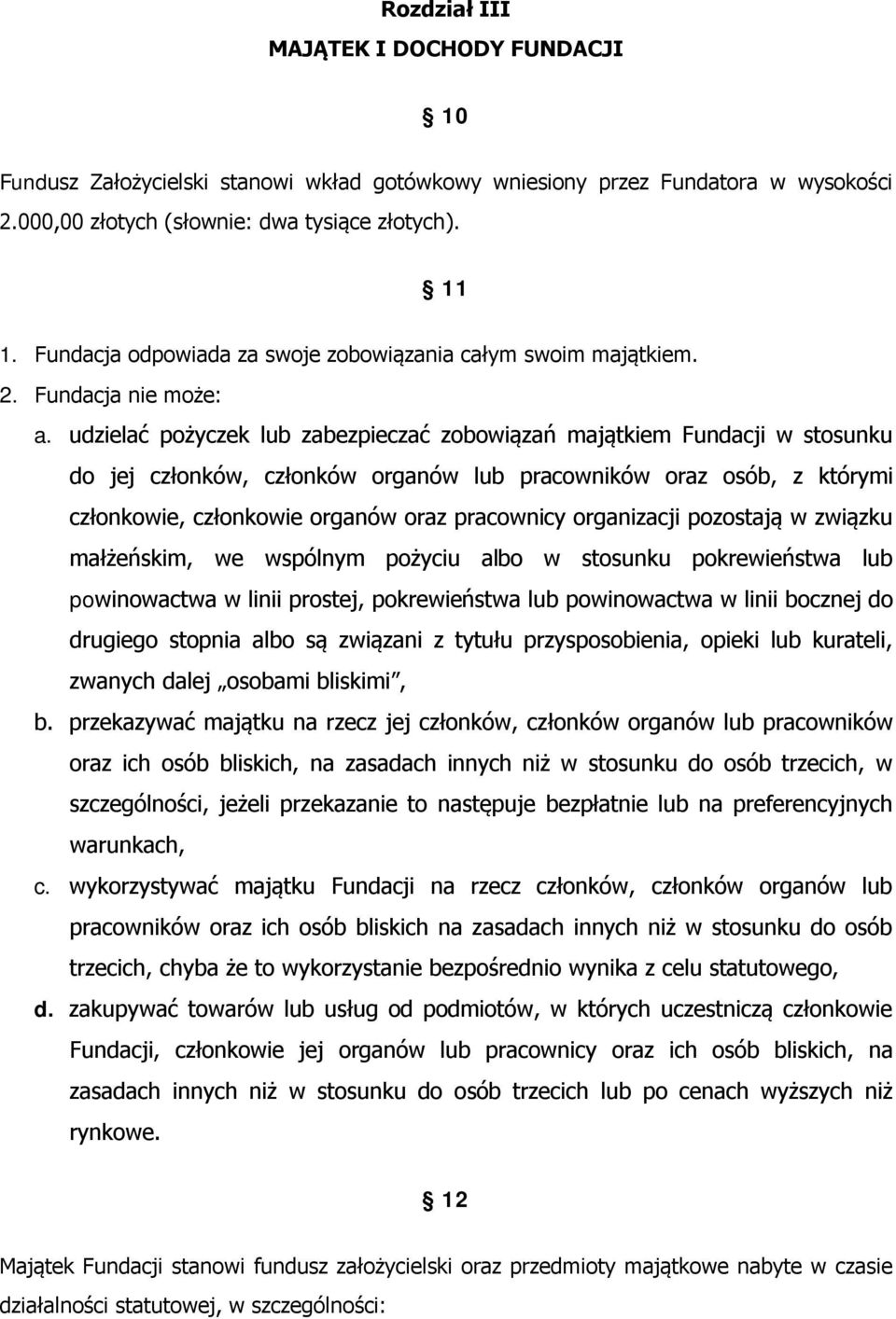 udzielać pożyczek lub zabezpieczać zobowiązań majątkiem Fundacji w stosunku do jej członków, członków organów lub pracowników oraz osób, z którymi członkowie, członkowie organów oraz pracownicy